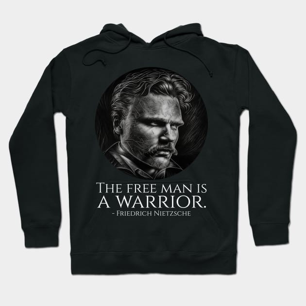 Friedrich Nietzsche - The Free Man Is A Warrior Hoodie by Styr Designs